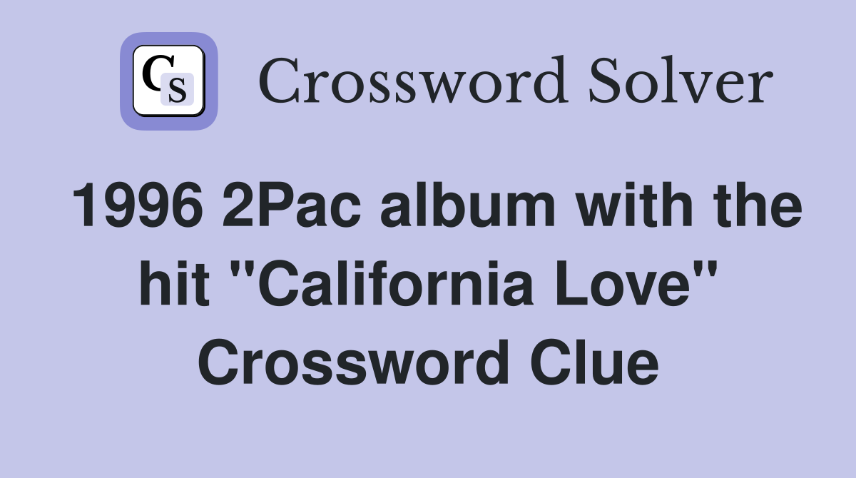 1996 2Pac album with the hit "California Love" Crossword Clue Answers Crossword Solver